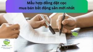 Mẫu hợp đồng đặt cọc mua bán bất động sản mới nhất năm 2023