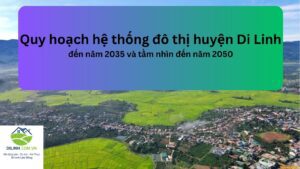 Quy hoạch hệ thống đô thị huyện Di Linh đến năm 2035 và tầm nhìn đến năm 2050