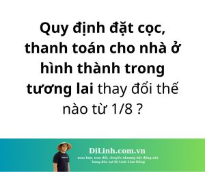Quy dinh dat coc mua nha tren giay thay doi the nao tu 18