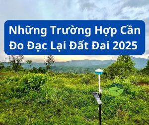 Những Trường Hợp Cần Đo Đạc Lại Đất Đai 2025 Khi Mua Đất Tại Di Linh