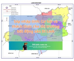 Sap nhap tinh Co hoi va thach thuc cho thi truong bat dong san Di Linh