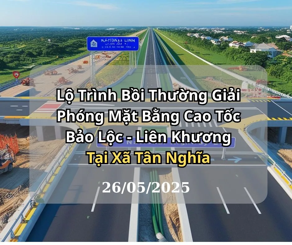 Lộ Trình Bồi Thường Giải Phóng Mặt Bằng Cao Tốc Bảo Lộc - Liên Khương Tại Xã Tân Nghĩa